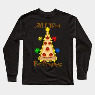 All I want for Crustmas Long Sleeve T-Shirt